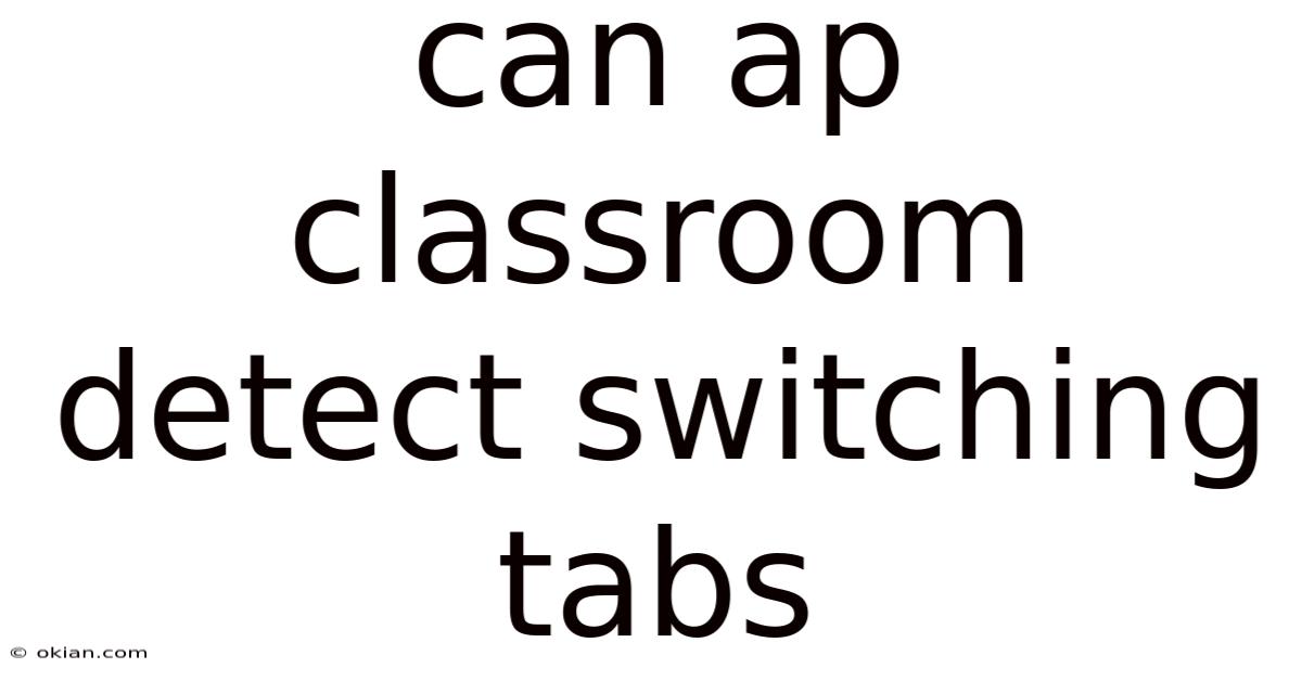 Can Ap Classroom Detect Switching Tabs