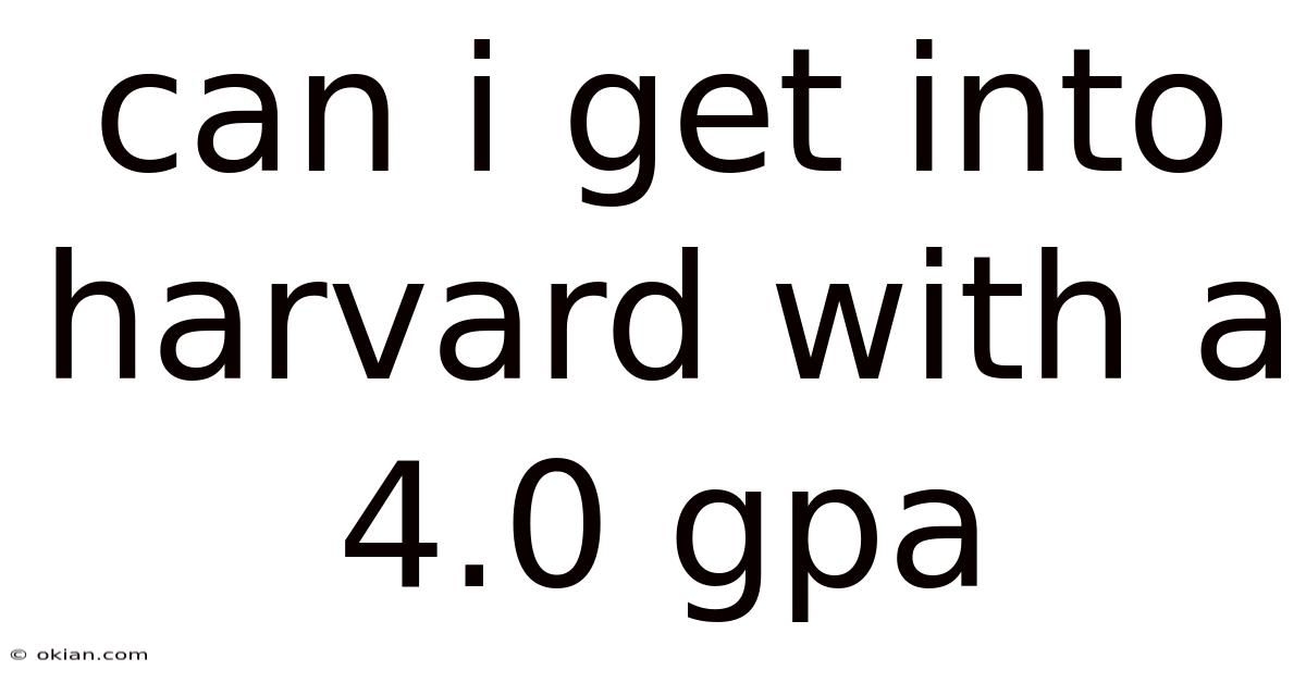 Can I Get Into Harvard With A 4.0 Gpa