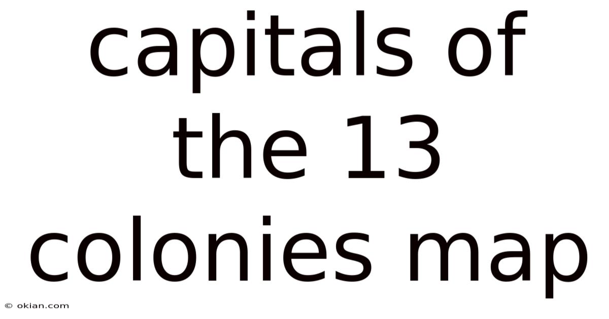 Capitals Of The 13 Colonies Map