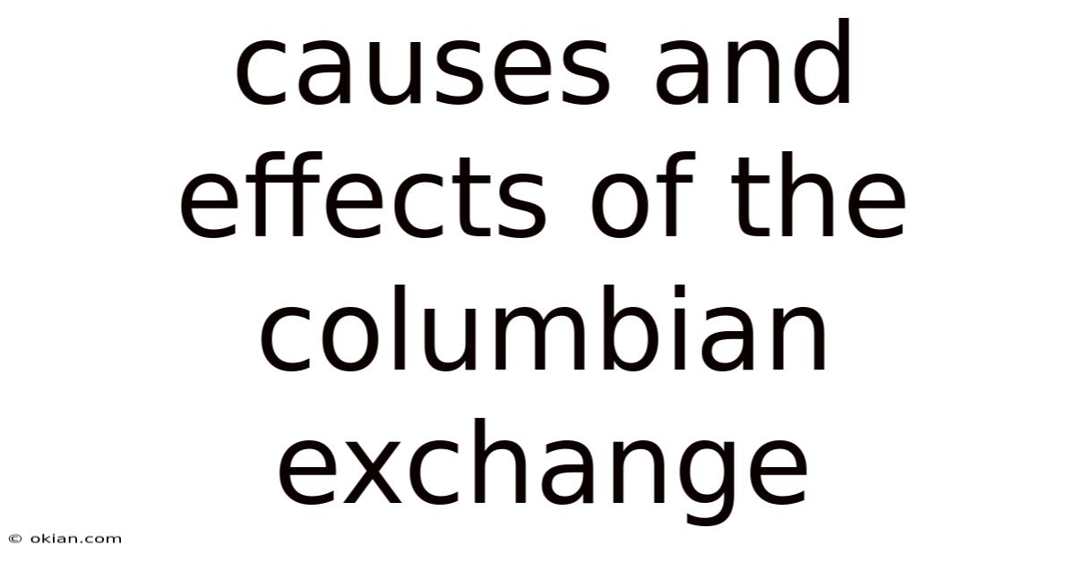 Causes And Effects Of The Columbian Exchange