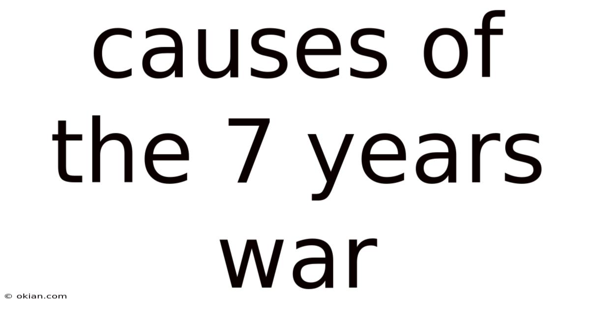 Causes Of The 7 Years War