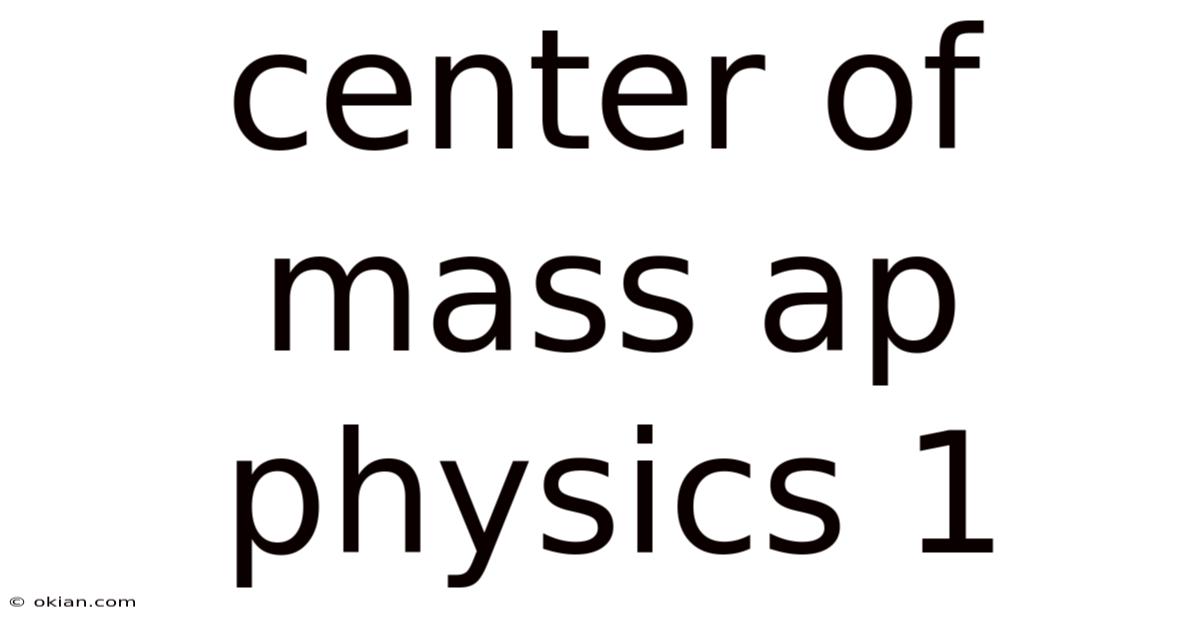 Center Of Mass Ap Physics 1