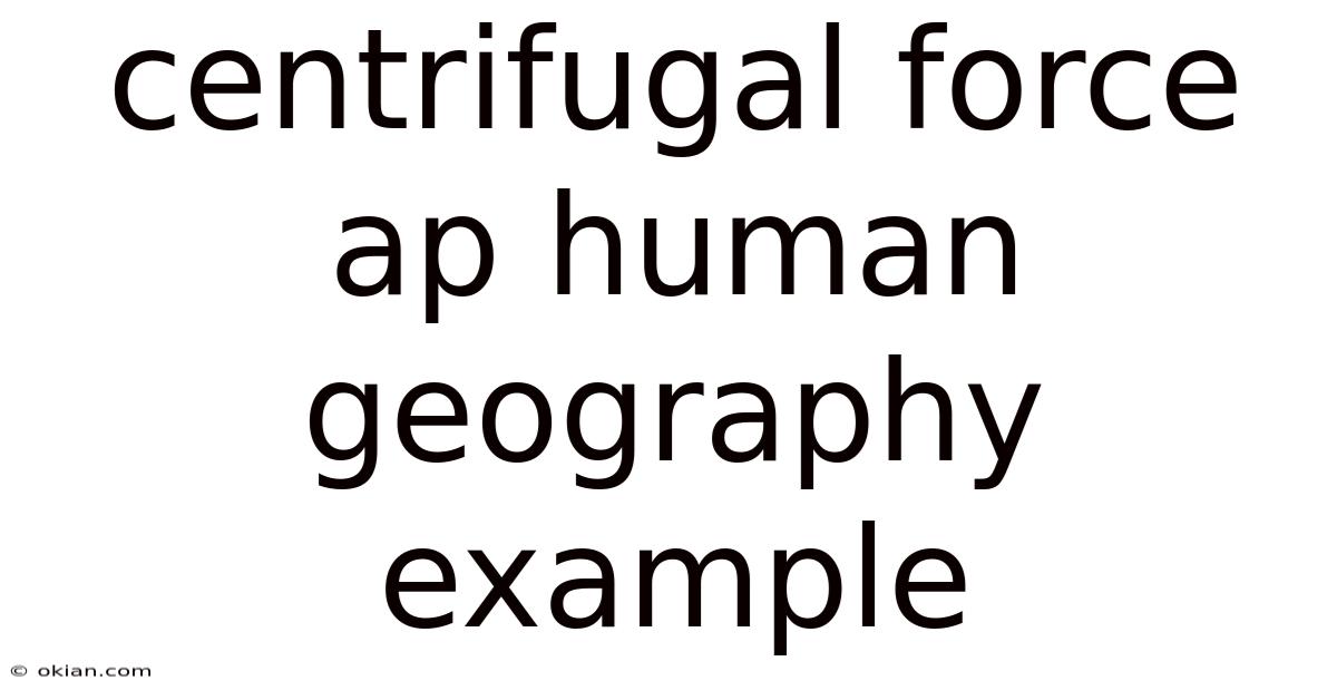 Centrifugal Force Ap Human Geography Example