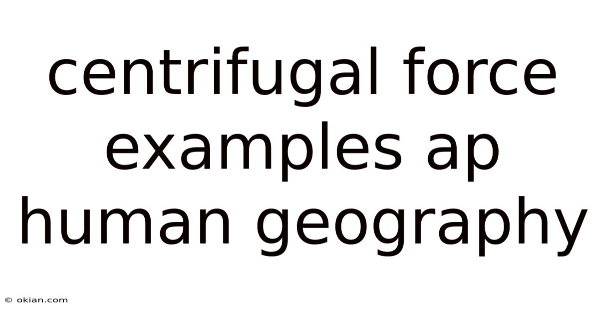 Centrifugal Force Examples Ap Human Geography