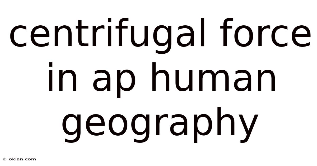 Centrifugal Force In Ap Human Geography