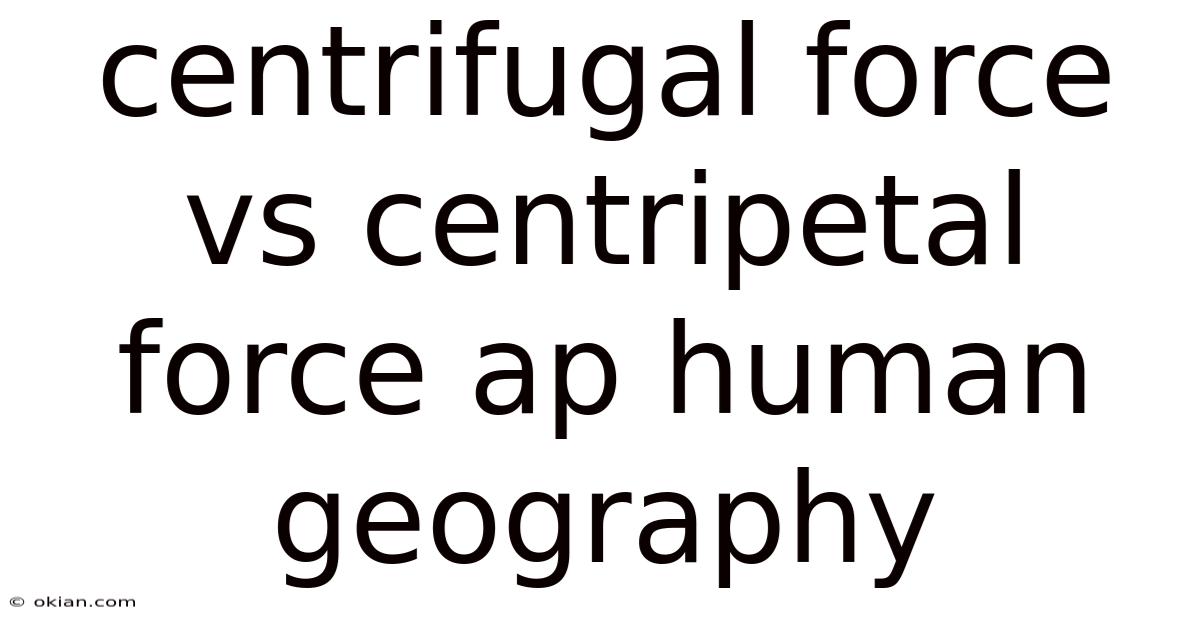 Centrifugal Force Vs Centripetal Force Ap Human Geography