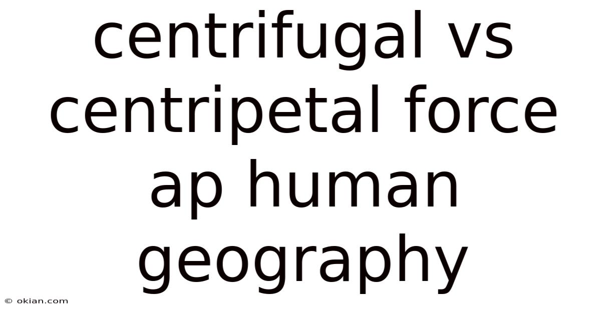 Centrifugal Vs Centripetal Force Ap Human Geography