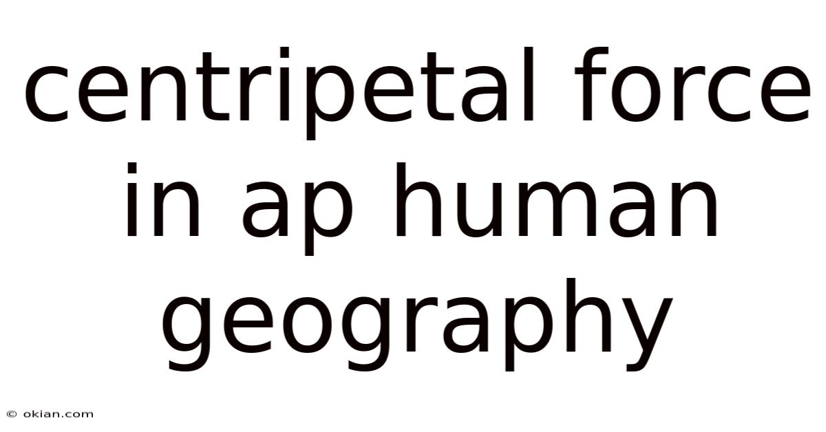 Centripetal Force In Ap Human Geography