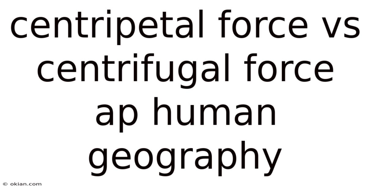 Centripetal Force Vs Centrifugal Force Ap Human Geography