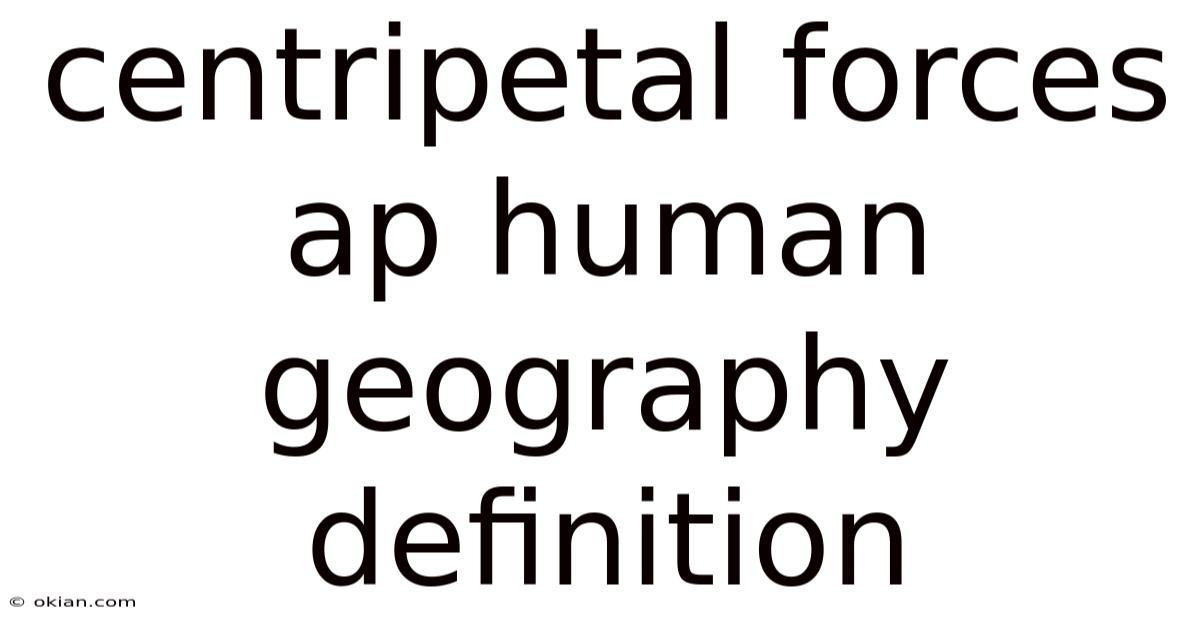 Centripetal Forces Ap Human Geography Definition