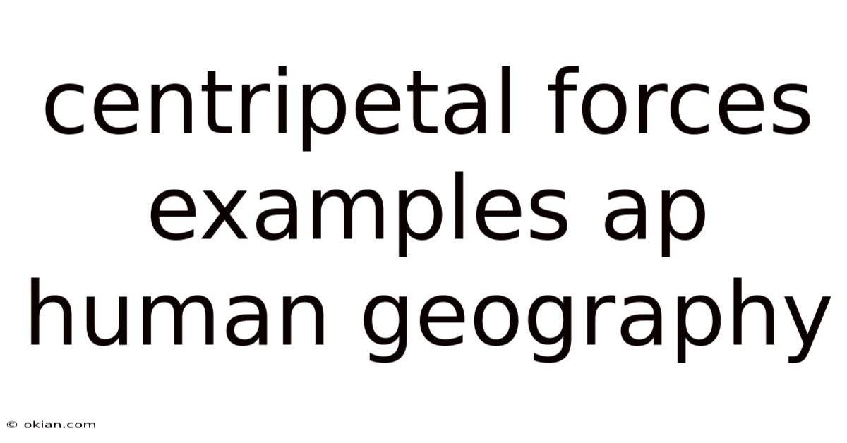 Centripetal Forces Examples Ap Human Geography