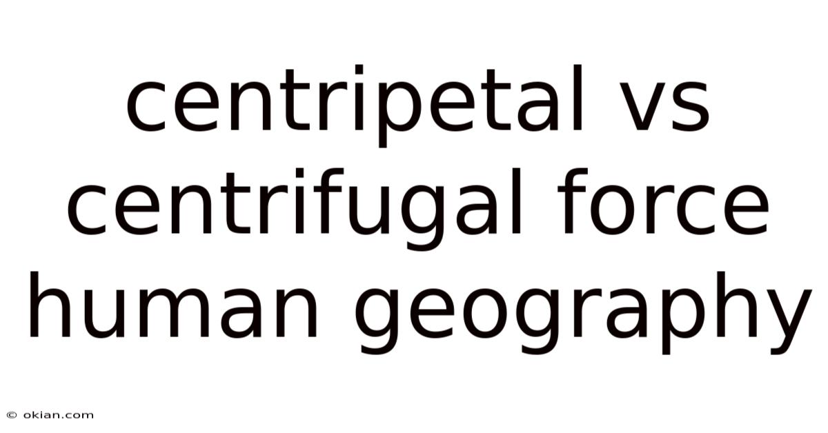 Centripetal Vs Centrifugal Force Human Geography