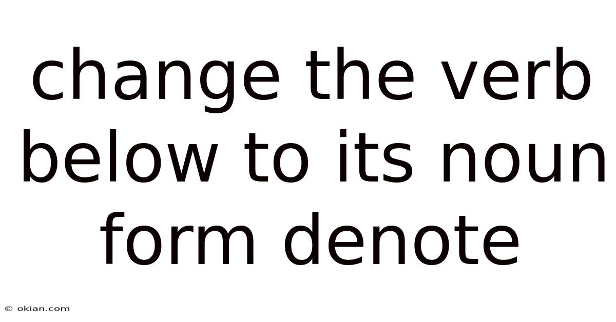 Change The Verb Below To Its Noun Form Denote