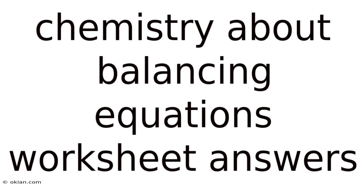 Chemistry About Balancing Equations Worksheet Answers