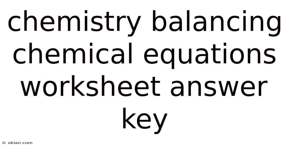 Chemistry Balancing Chemical Equations Worksheet Answer Key