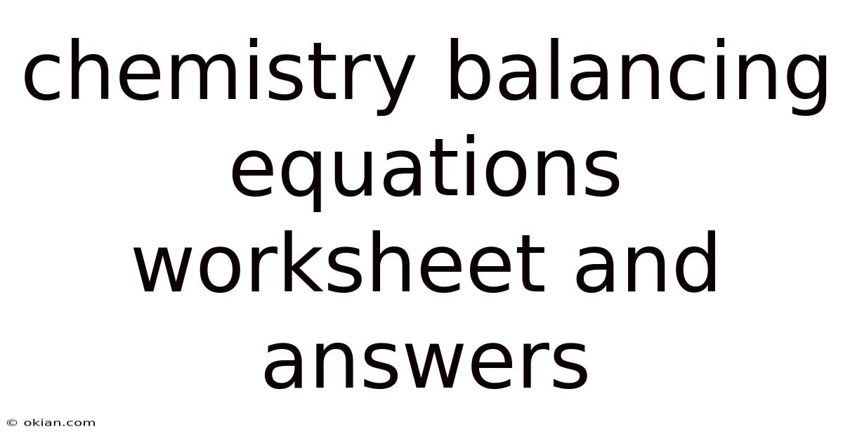 Chemistry Balancing Equations Worksheet And Answers