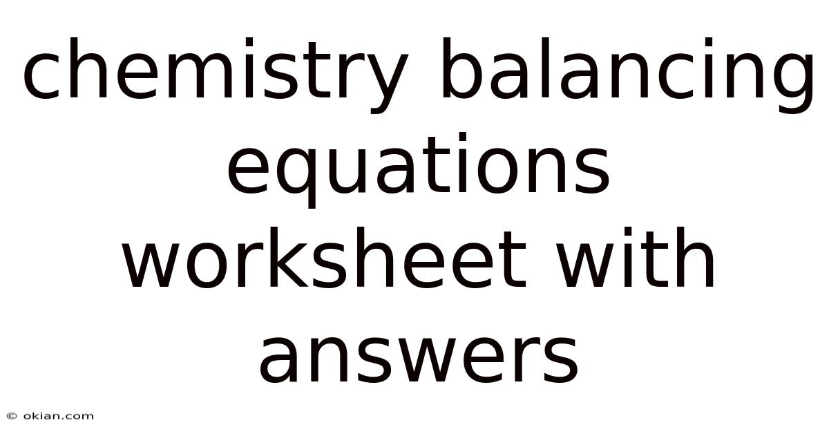 Chemistry Balancing Equations Worksheet With Answers
