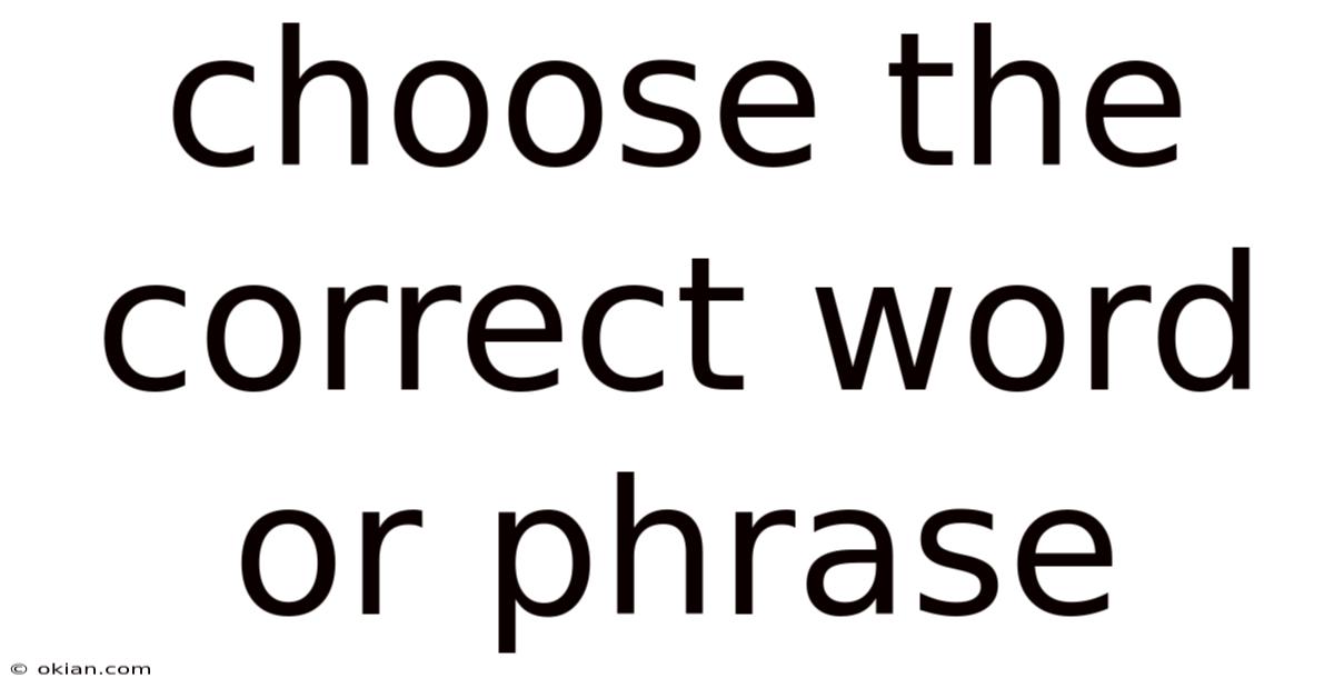 Choose The Correct Word Or Phrase