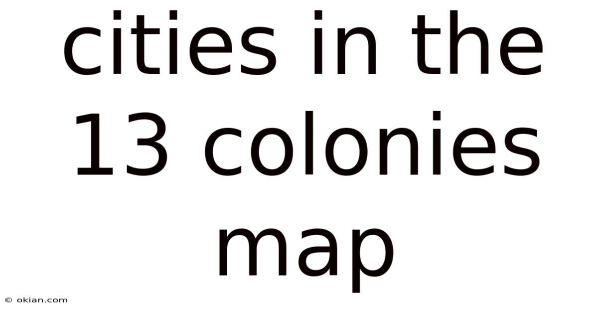 Cities In The 13 Colonies Map