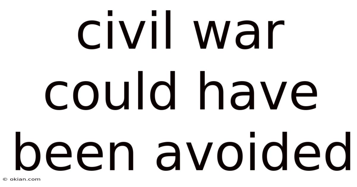 Civil War Could Have Been Avoided