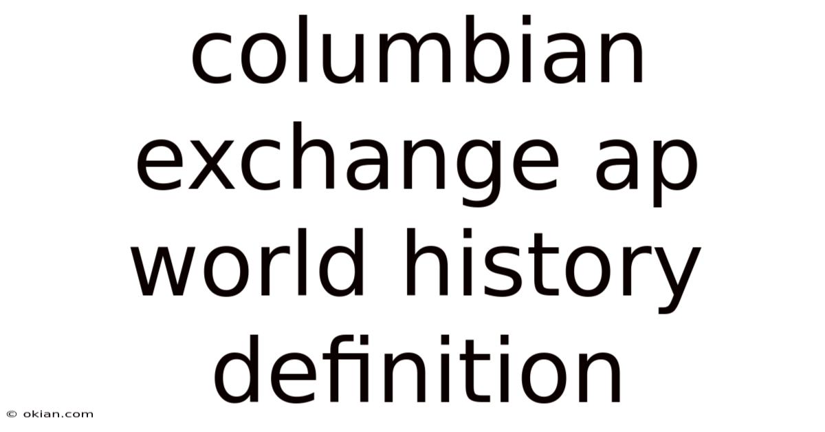 Columbian Exchange Ap World History Definition