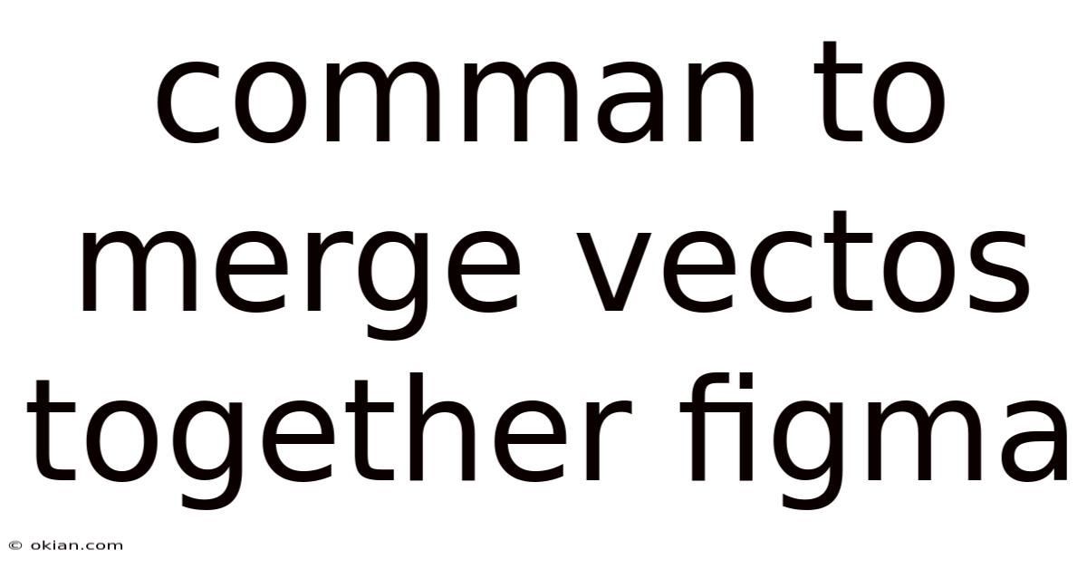 Comman To Merge Vectos Together Figma