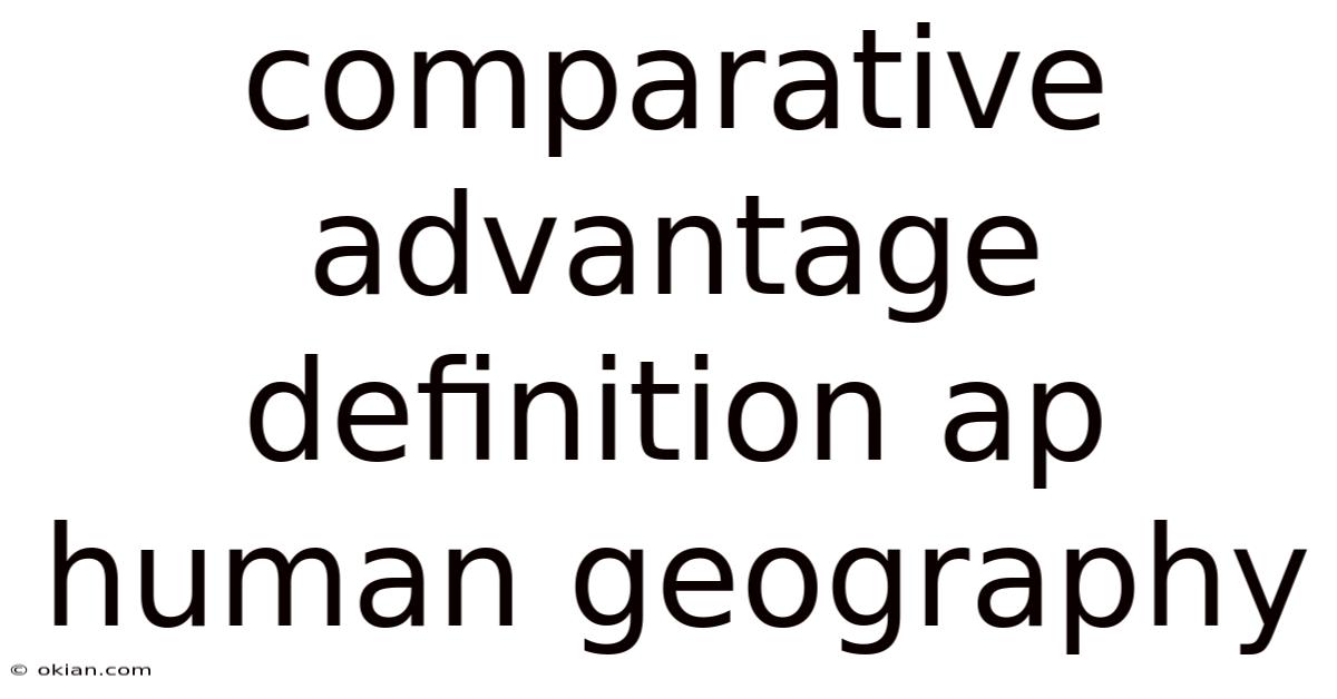 Comparative Advantage Definition Ap Human Geography