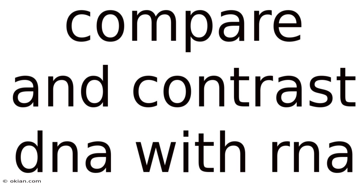 Compare And Contrast Dna With Rna