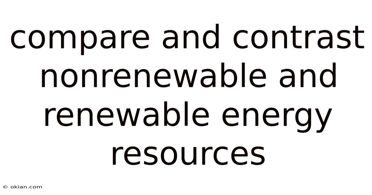 Compare And Contrast Nonrenewable And Renewable Energy Resources