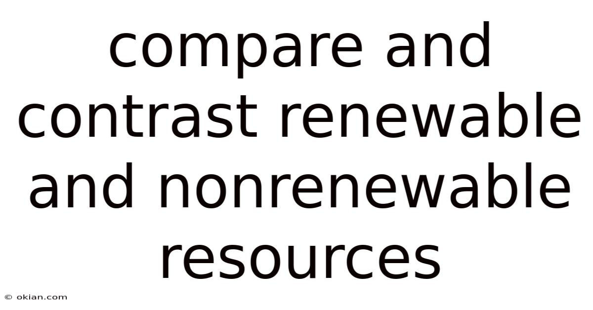 Compare And Contrast Renewable And Nonrenewable Resources