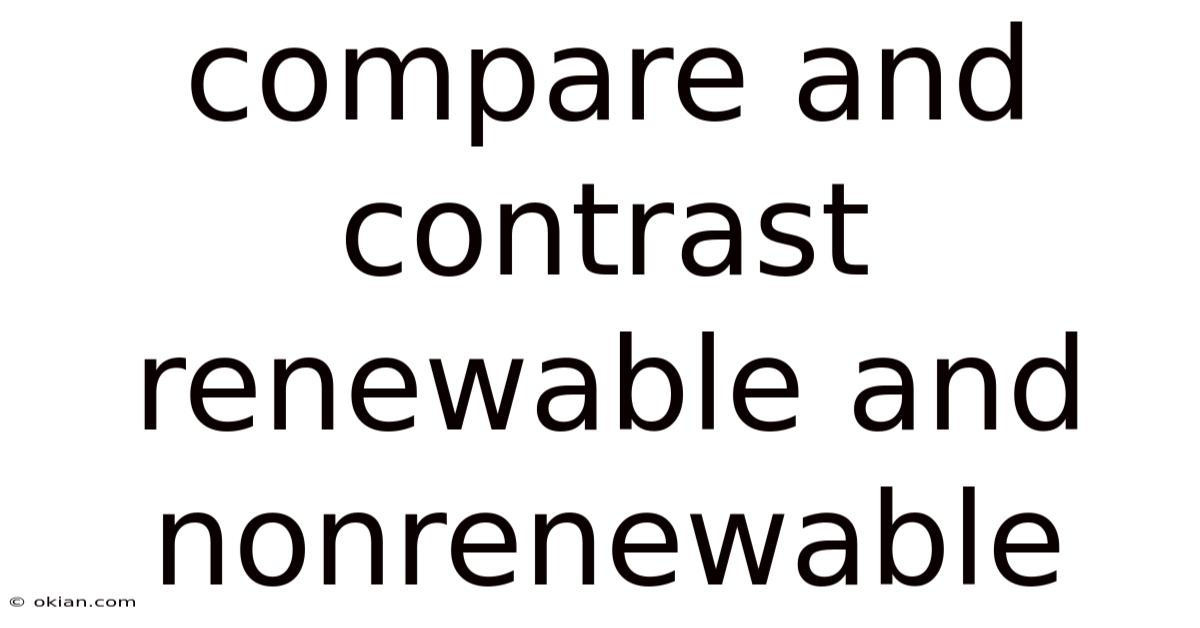 Compare And Contrast Renewable And Nonrenewable