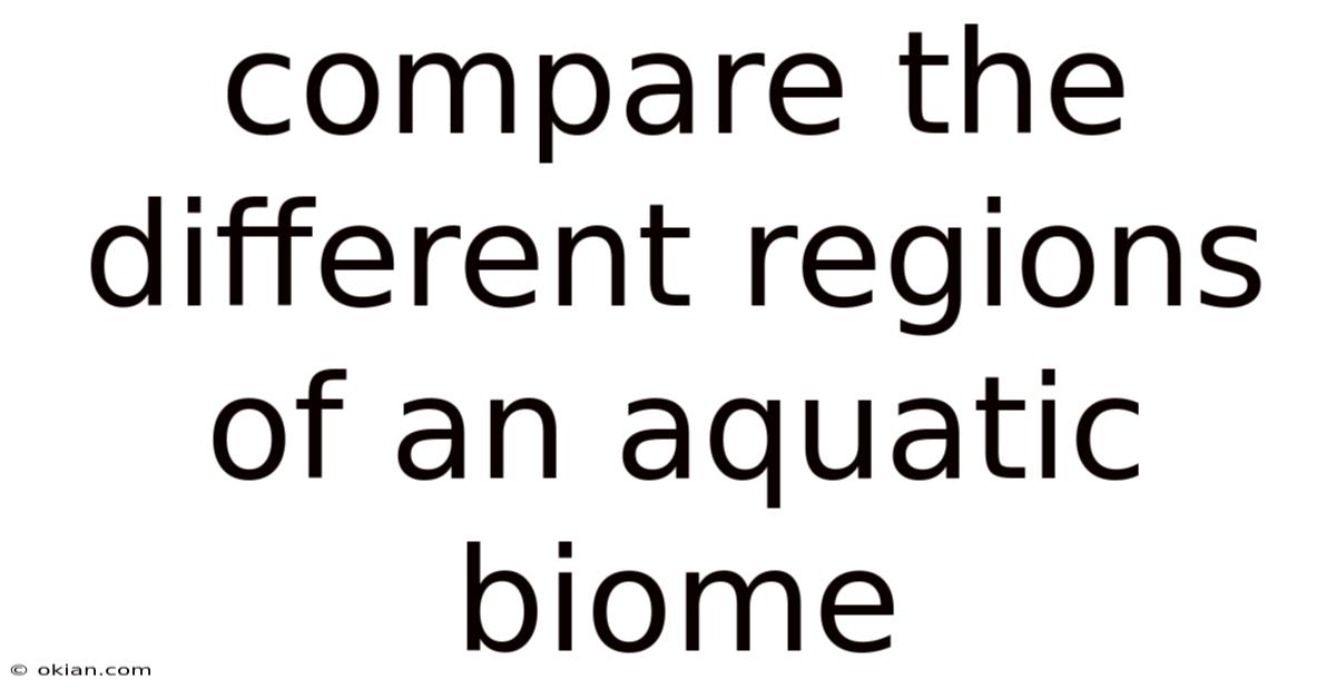 Compare The Different Regions Of An Aquatic Biome