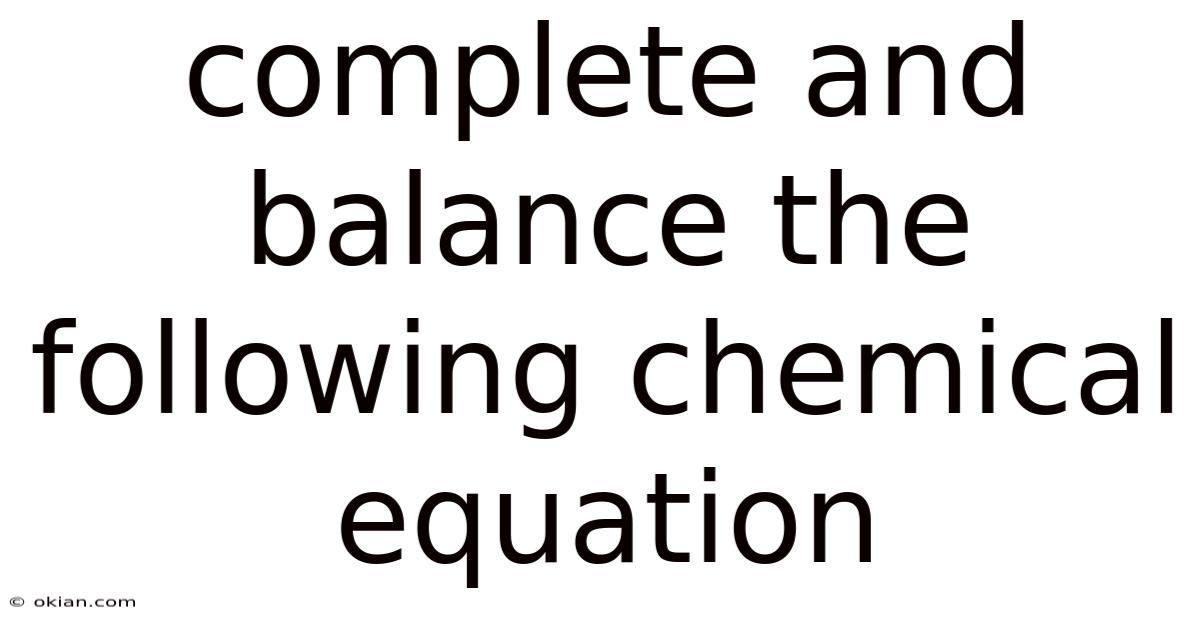 Complete And Balance The Following Chemical Equation