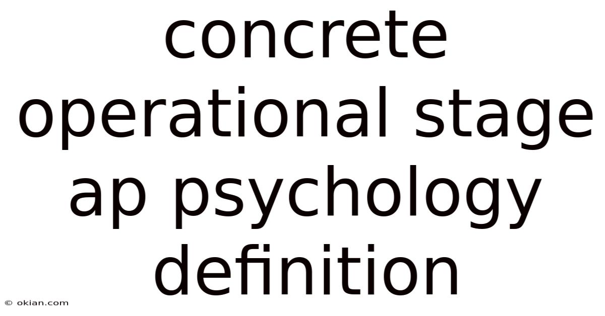 Concrete Operational Stage Ap Psychology Definition