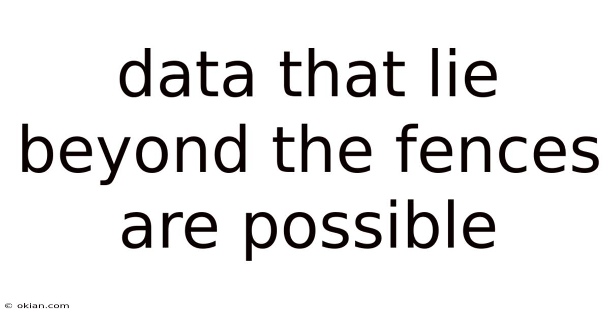 Data That Lie Beyond The Fences Are Possible