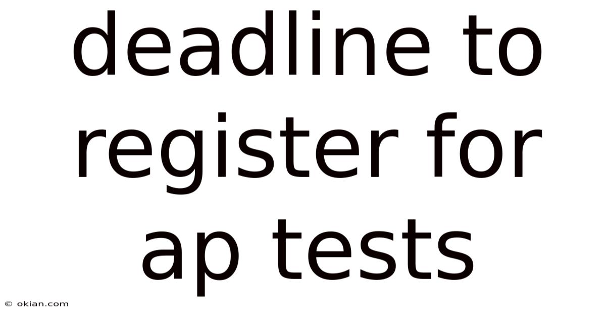 Deadline To Register For Ap Tests