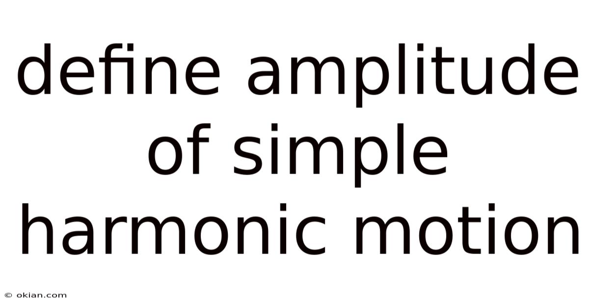 Define Amplitude Of Simple Harmonic Motion