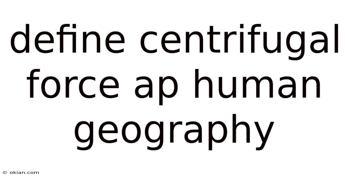 Define Centrifugal Force Ap Human Geography