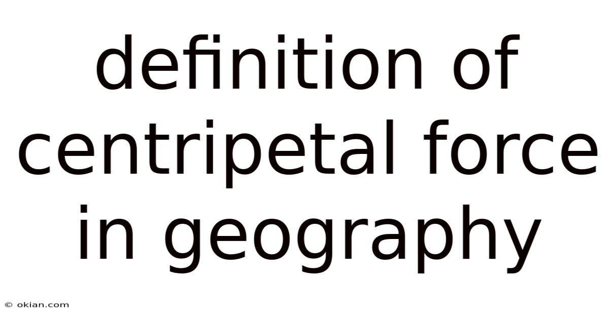 Definition Of Centripetal Force In Geography