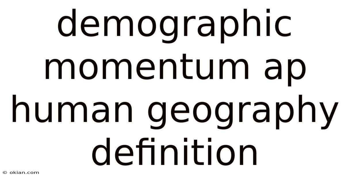 Demographic Momentum Ap Human Geography Definition