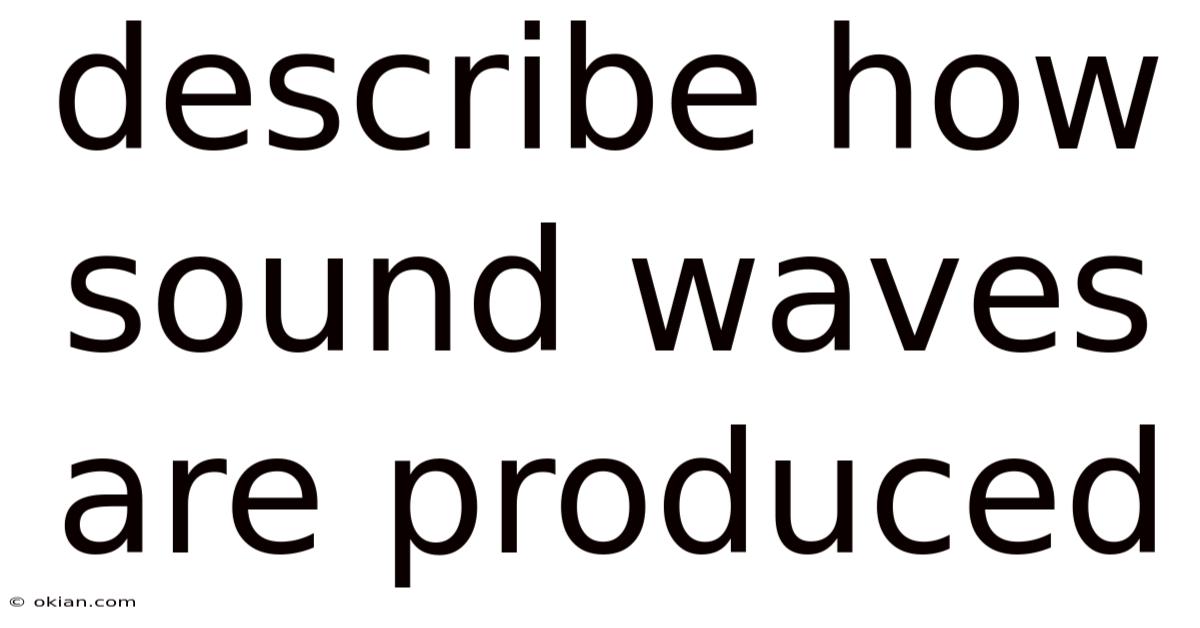 Describe How Sound Waves Are Produced