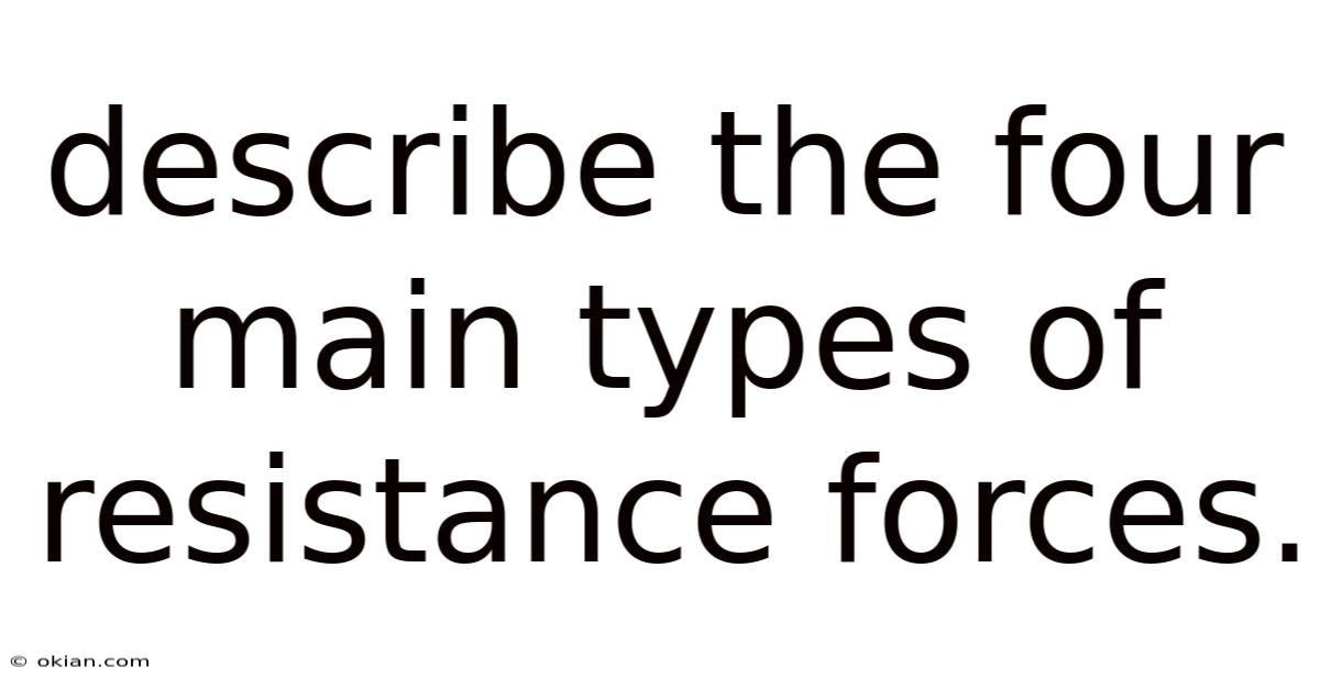 Describe The Four Main Types Of Resistance Forces.