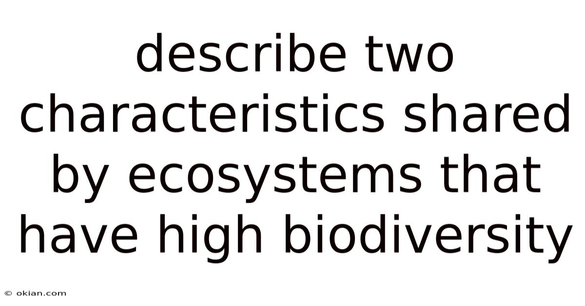 Describe Two Characteristics Shared By Ecosystems That Have High Biodiversity