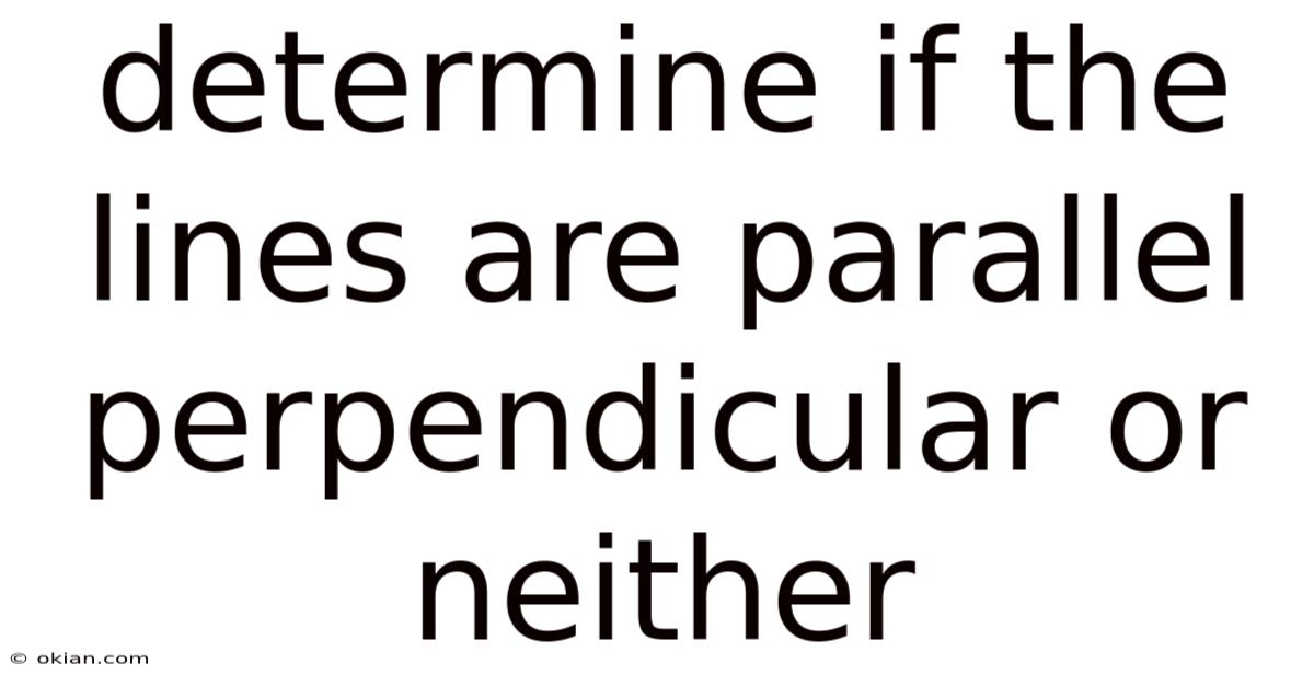 Determine If The Lines Are Parallel Perpendicular Or Neither