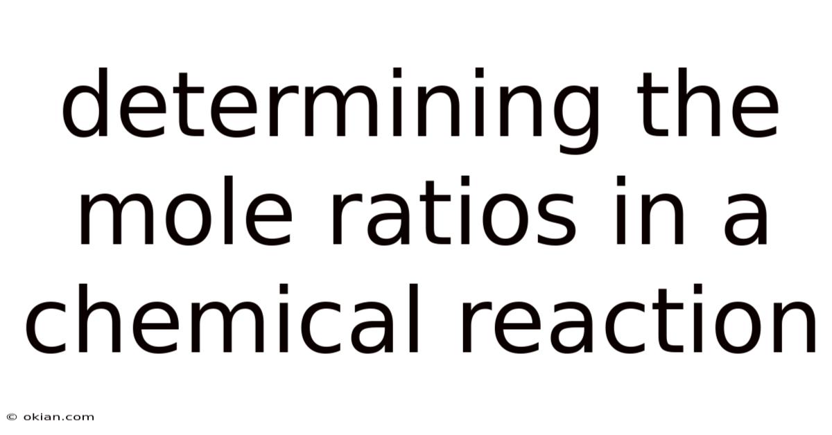 Determining The Mole Ratios In A Chemical Reaction