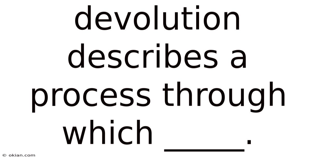 Devolution Describes A Process Through Which _____.