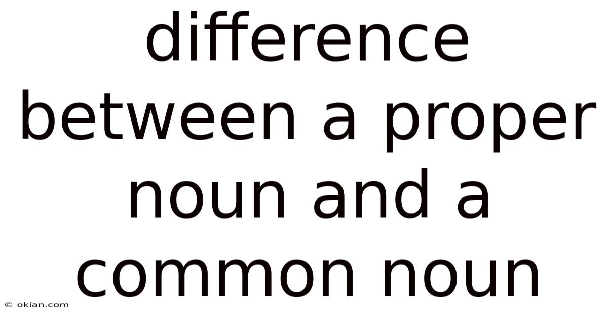 Difference Between A Proper Noun And A Common Noun