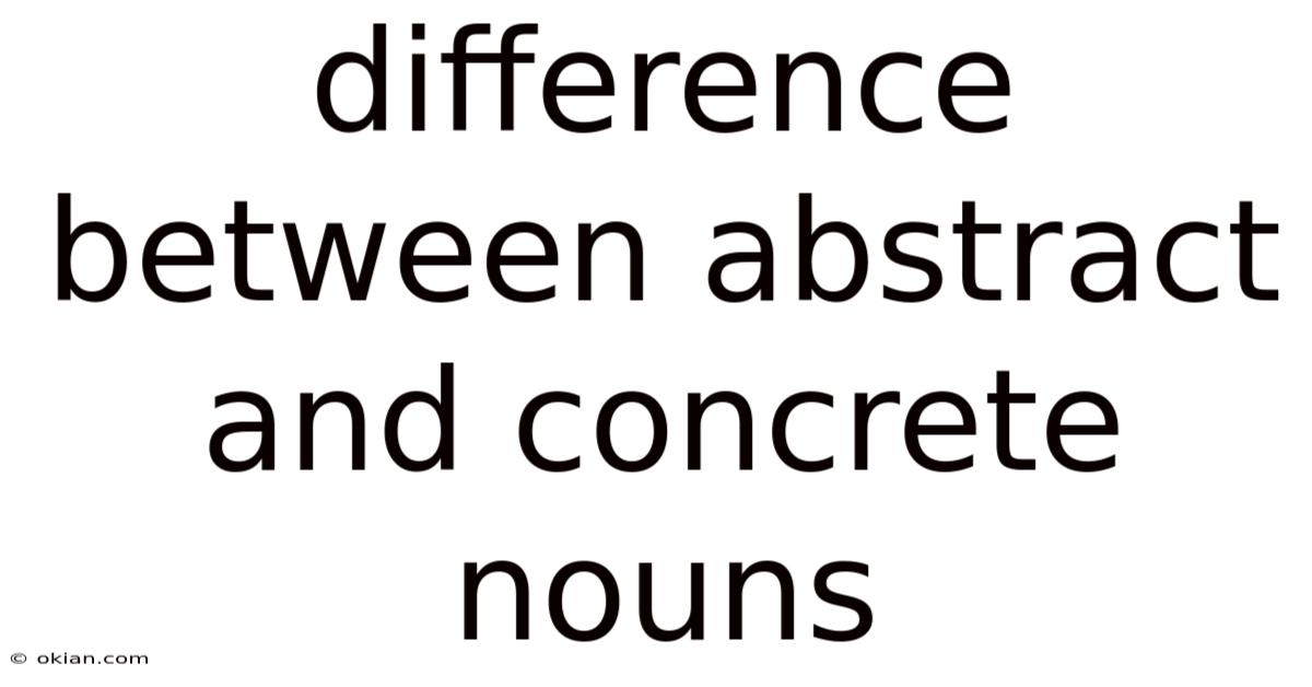 Difference Between Abstract And Concrete Nouns