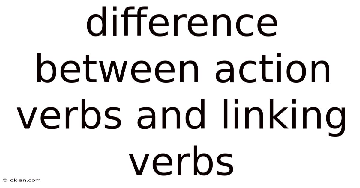 Difference Between Action Verbs And Linking Verbs