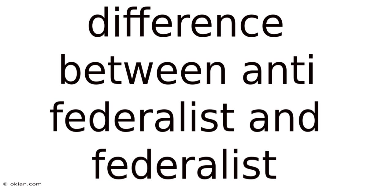 Difference Between Anti Federalist And Federalist